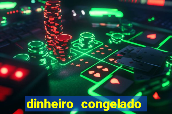 dinheiro congelado na plataforma de jogos